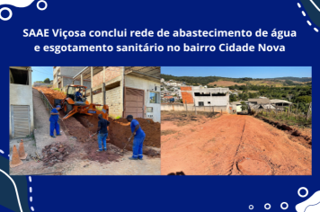 SAAE Viçosa conclui rede de abastecimento de água e esgotamento sanitário no bairro Cidade Nova