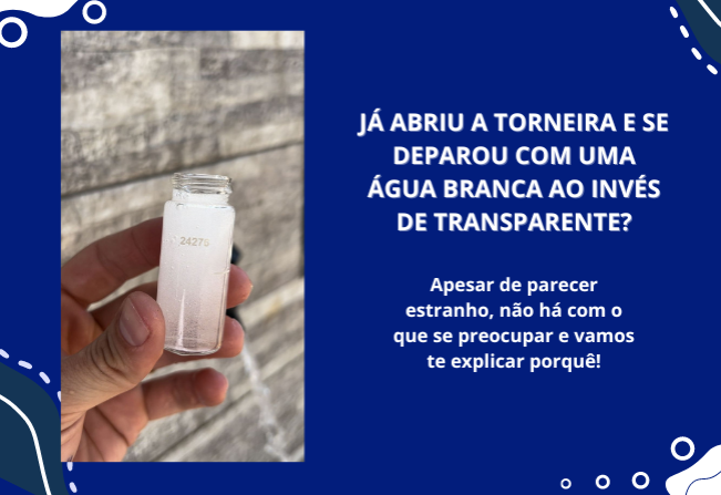 Já abriu a torneira e se deparou com uma água branca ao invés de transparente?