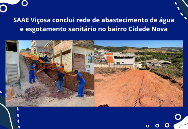 SAAE Viçosa conclui rede de abastecimento de água e esgotamento sanitário no bairro Cidade Nova